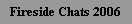 Fireside Chats 2006